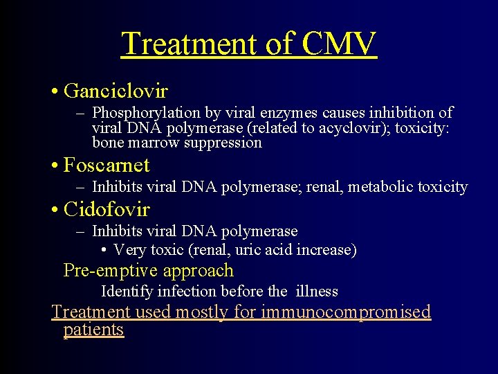 Treatment of CMV • Ganciclovir – Phosphorylation by viral enzymes causes inhibition of viral