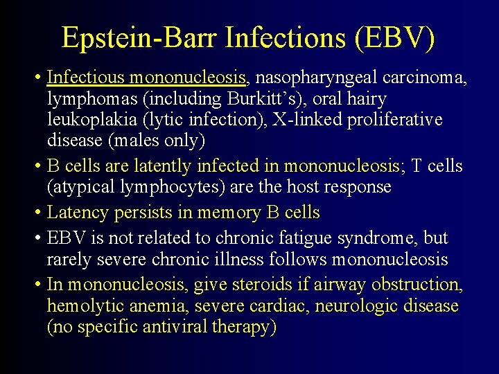 Epstein-Barr Infections (EBV) • Infectious mononucleosis, nasopharyngeal carcinoma, lymphomas (including Burkitt’s), oral hairy leukoplakia