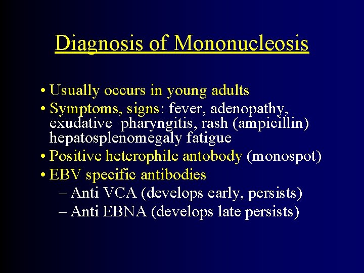 Diagnosis of Mononucleosis • Usually occurs in young adults • Symptoms, signs: fever, adenopathy,