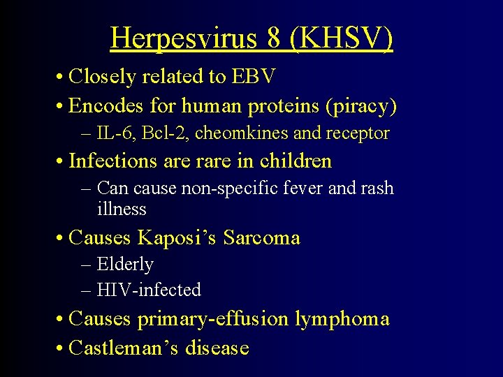 Herpesvirus 8 (KHSV) • Closely related to EBV • Encodes for human proteins (piracy)