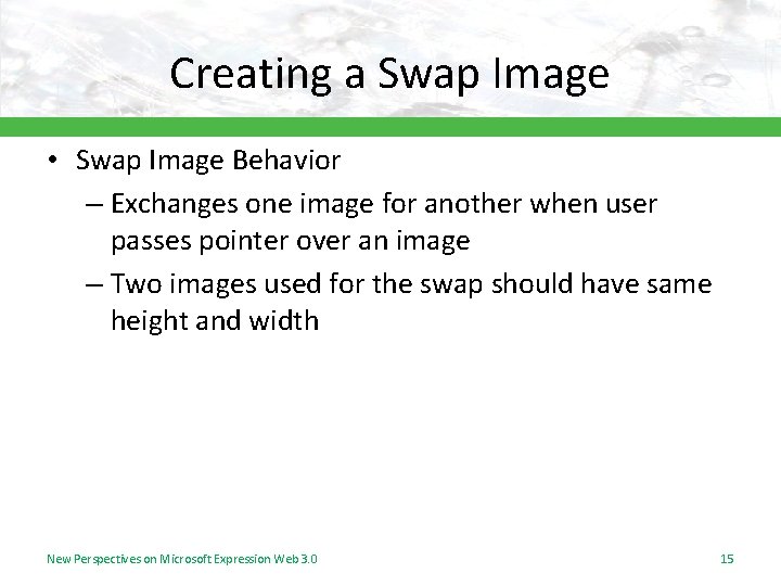Creating a Swap Image • Swap Image Behavior – Exchanges one image for another Creating a Swap Image • Swap Image Behavior – Exchanges one image for another
