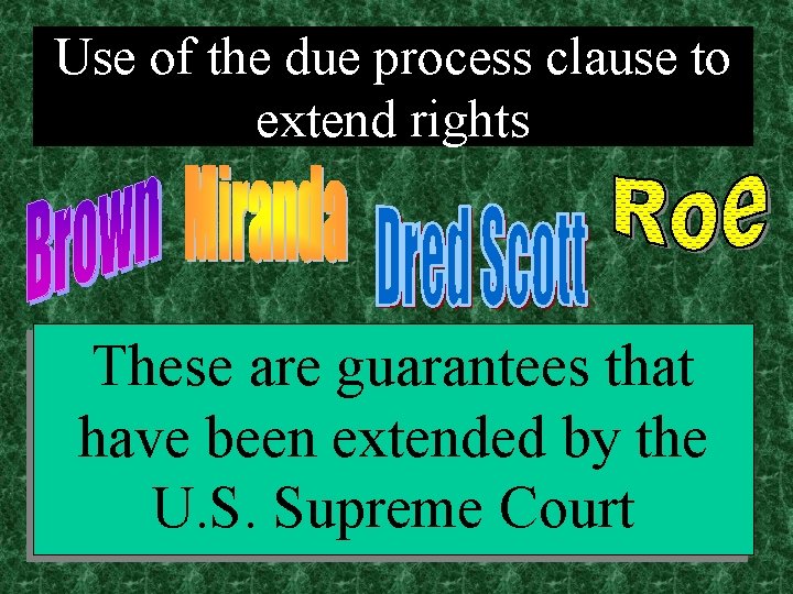 Use of the due process clause to extend rights These are guarantees that have