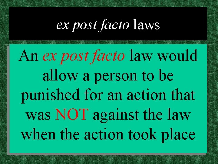 ex post facto laws An ex post facto law would allow a person to