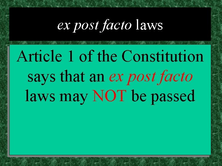 ex post facto laws Article 1 of the Constitution says that an ex post