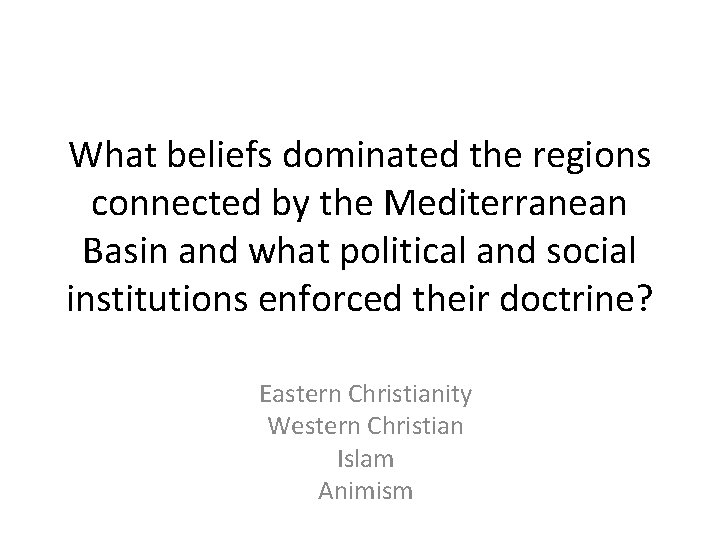 What beliefs dominated the regions connected by the Mediterranean Basin and what political and