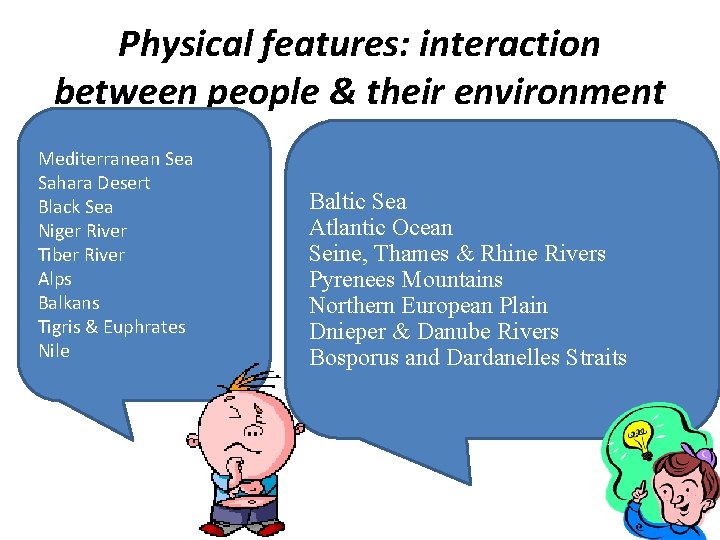 Physical features: interaction between people & their environment Mediterranean Sea Sahara Desert Black Sea