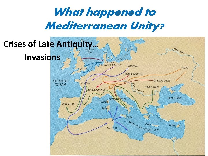 What happened to Mediterranean Unity? Crises of Late Antiquity… Invasions 