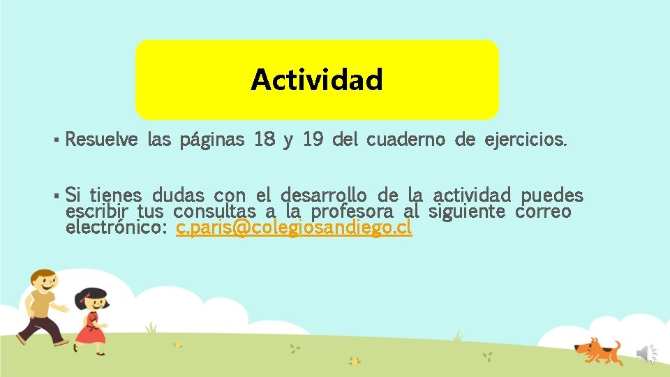 Actividad § Resuelve las páginas 18 y 19 del cuaderno de ejercicios. § Si