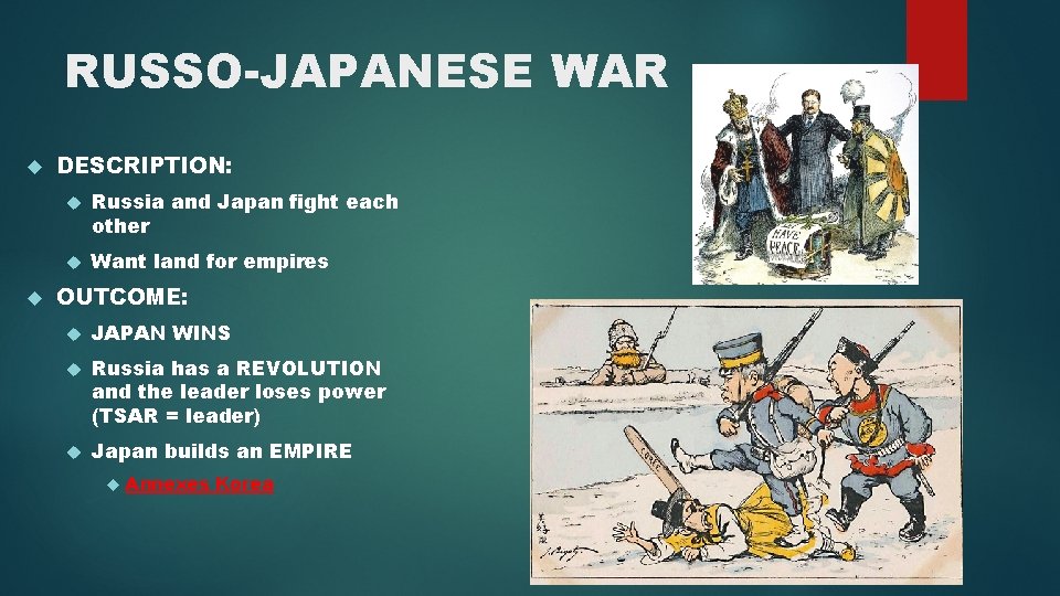 RUSSO-JAPANESE WAR DESCRIPTION: Russia and Japan fight each other Want land for empires OUTCOME: