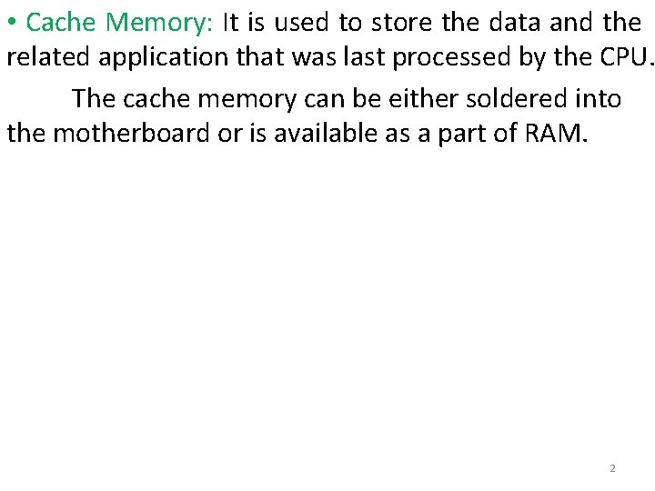  • Cache Memory: It is used to store the data and the related