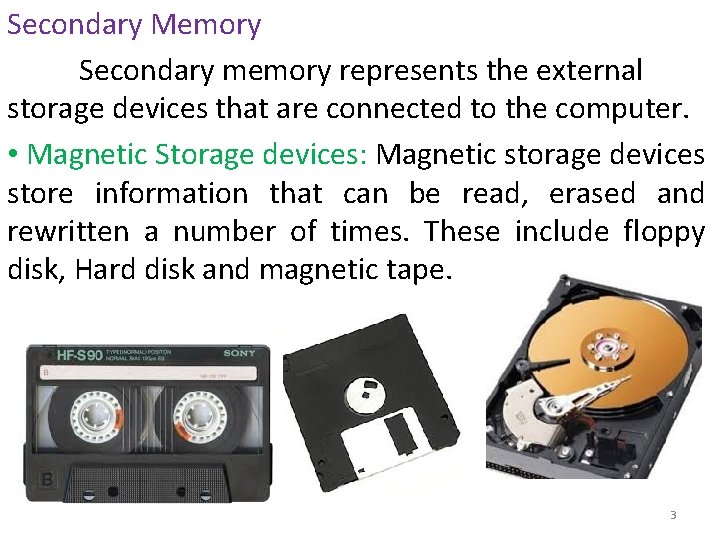 Secondary Memory Secondary memory represents the external storage devices that are connected to the