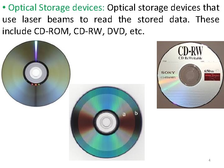  • Optical Storage devices: Optical storage devices that use laser beams to read