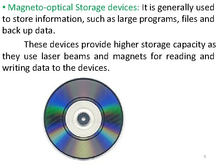  • Magneto-optical Storage devices: It is generally used to store information, such as