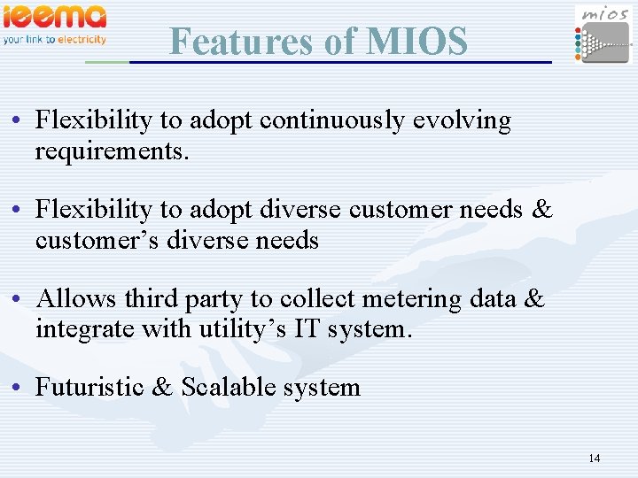 Features of MIOS • Flexibility to adopt continuously evolving requirements. • Flexibility to adopt