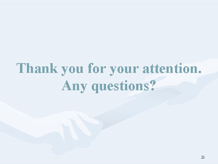 Thank you for your attention. Any questions? 21 