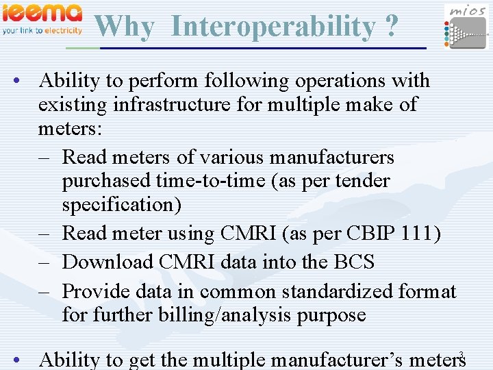 Why Interoperability ? • Ability to perform following operations with existing infrastructure for multiple