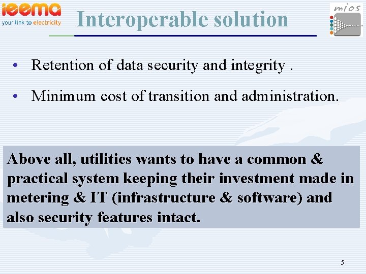 Interoperable solution • Retention of data security and integrity. • Minimum cost of transition