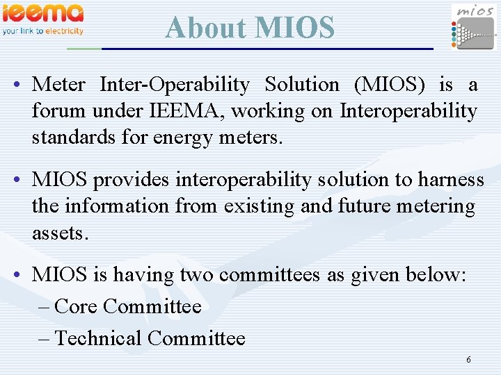 About MIOS • Meter Inter-Operability Solution (MIOS) is a forum under IEEMA, working on