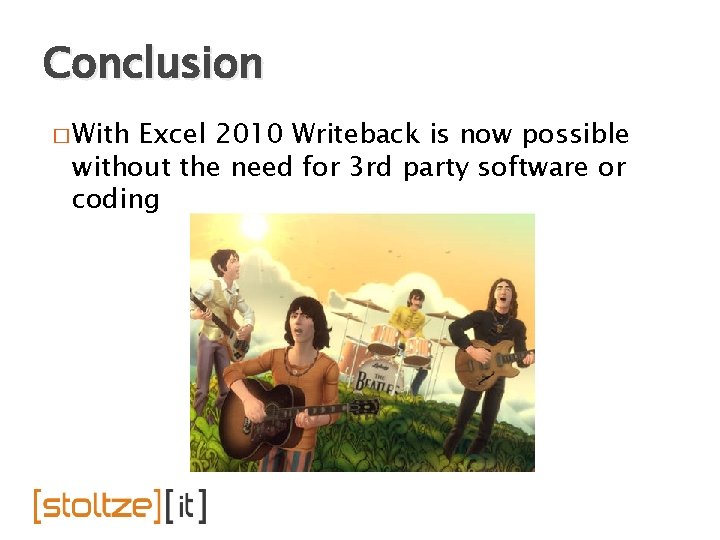Conclusion � With Excel 2010 Writeback is now possible without the need for 3