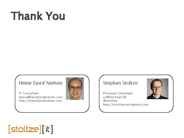 Thank You Heine Fjord Nielsen Stephan Stoltze IT Consultant heine@heinefjordnielsen. com http: //heinefjordnielsen. com