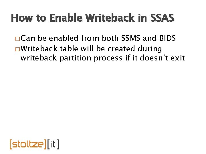 How to Enable Writeback in SSAS � Can be enabled from both SSMS and