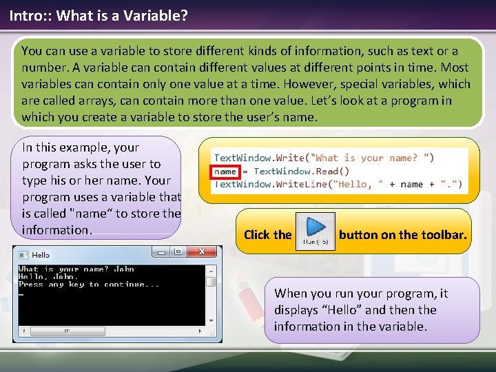 Intro: : What is a Variable? You can use a variable to store different