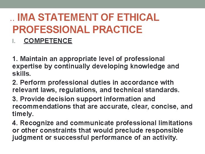 . . IMA STATEMENT OF ETHICAL PROFESSIONAL PRACTICE I. COMPETENCE 1. Maintain an appropriate