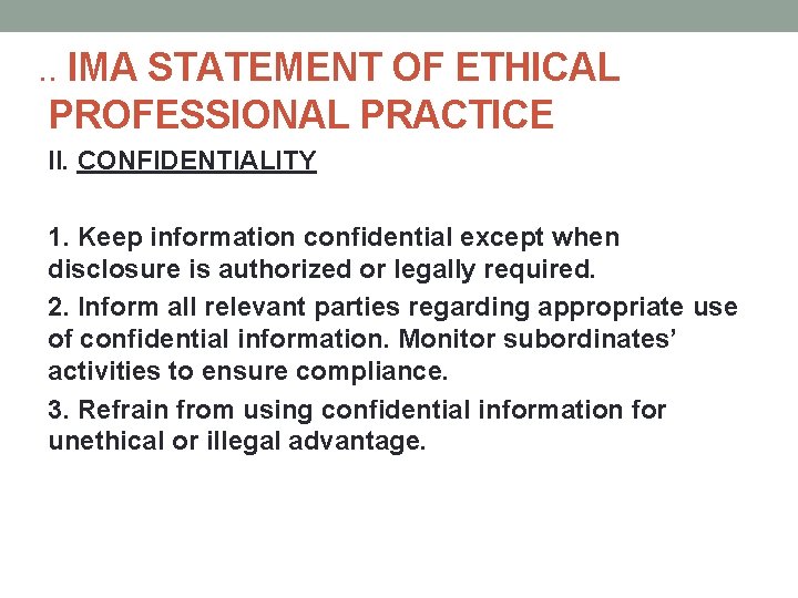 . . IMA STATEMENT OF ETHICAL PROFESSIONAL PRACTICE II. CONFIDENTIALITY 1. Keep information confidential
