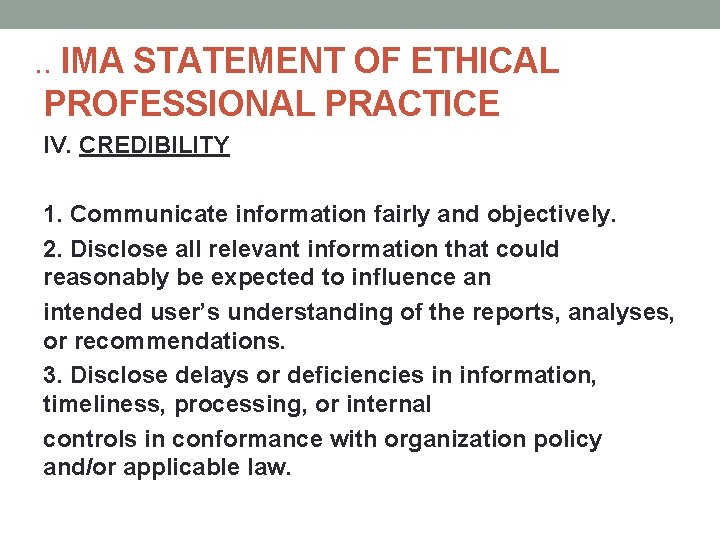 . . IMA STATEMENT OF ETHICAL PROFESSIONAL PRACTICE IV. CREDIBILITY 1. Communicate information fairly