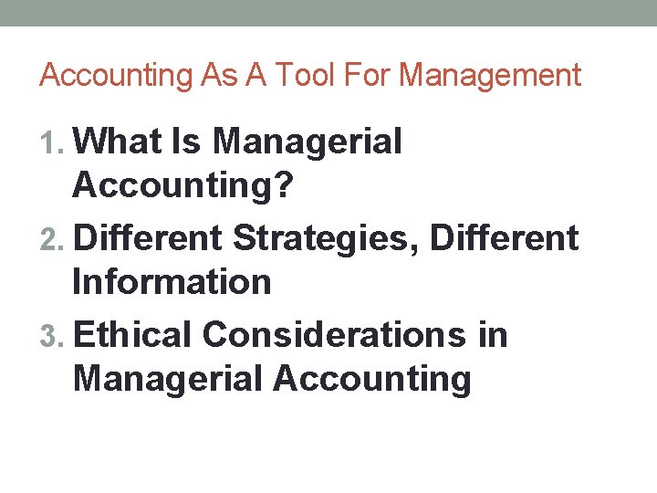 Accounting As A Tool For Management 1. What Is Managerial Accounting? 2. Different Strategies,