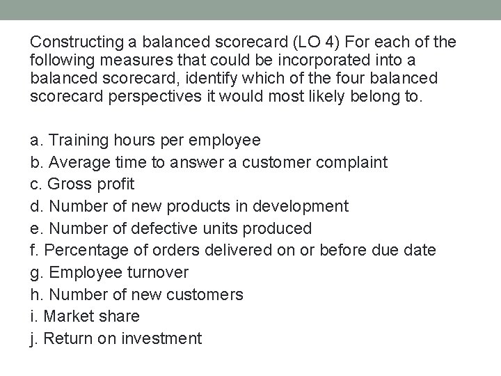 Constructing a balanced scorecard (LO 4) For each of the following measures that could