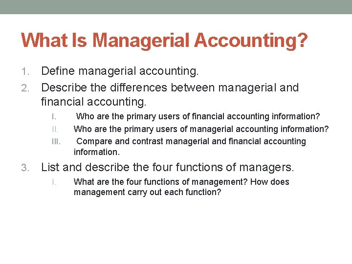 What Is Managerial Accounting? Define managerial accounting. 2. Describe the differences between managerial and