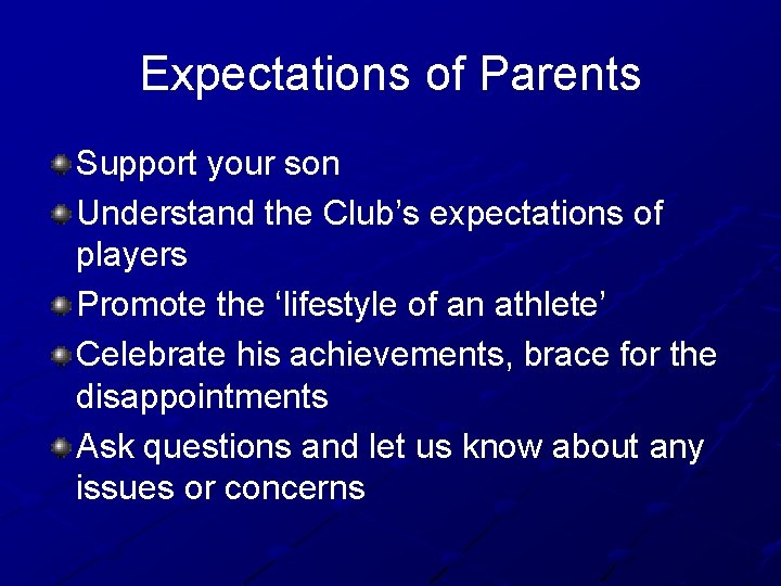 Expectations of Parents Support your son Understand the Club’s expectations of players Promote the