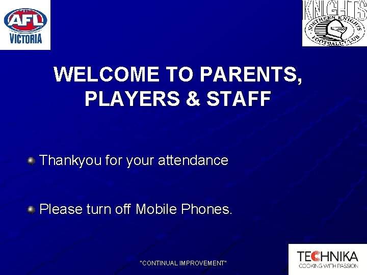 WELCOME TO PARENTS, PLAYERS & STAFF Thankyou for your attendance Please turn off Mobile