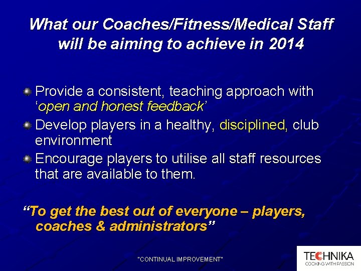 What our Coaches/Fitness/Medical Staff will be aiming to achieve in 2014 Provide a consistent,
