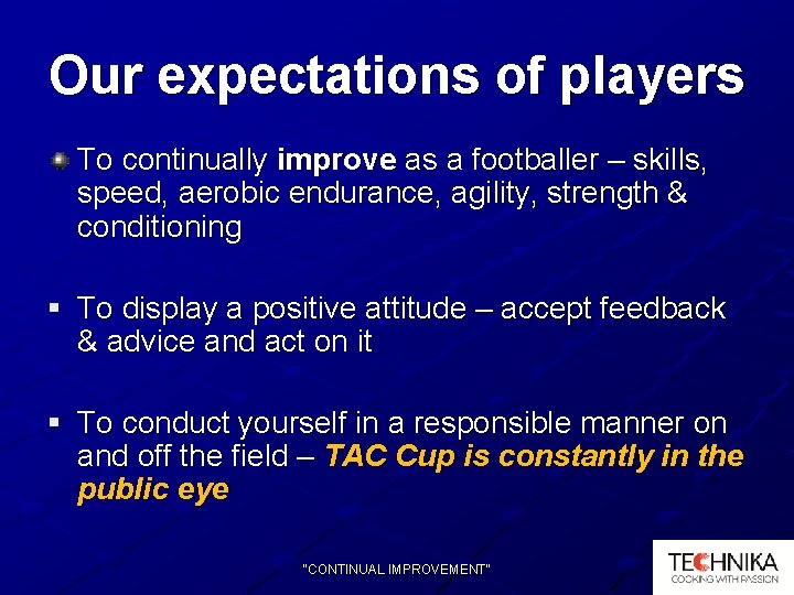Our expectations of players To continually improve as a footballer – skills, speed, aerobic
