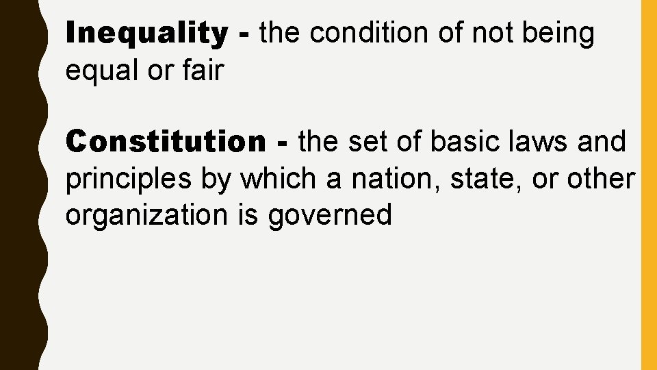 Inequality - the condition of not being equal or fair Constitution - the set