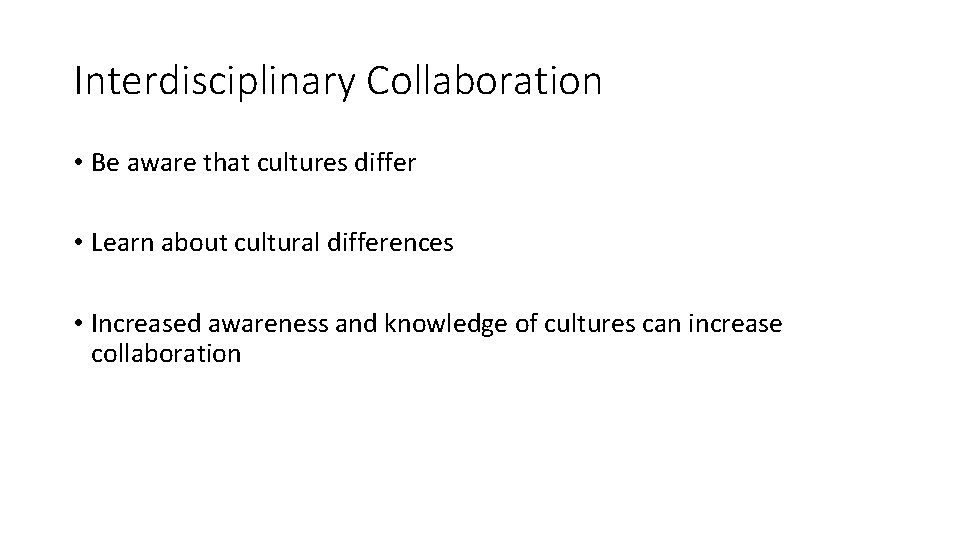 Interdisciplinary Collaboration • Be aware that cultures differ • Learn about cultural differences •