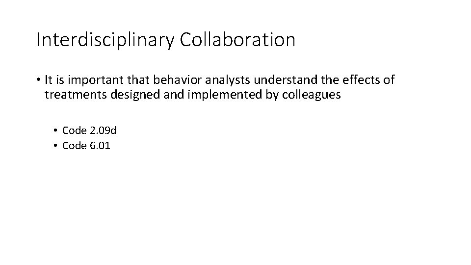 Interdisciplinary Collaboration • It is important that behavior analysts understand the effects of treatments
