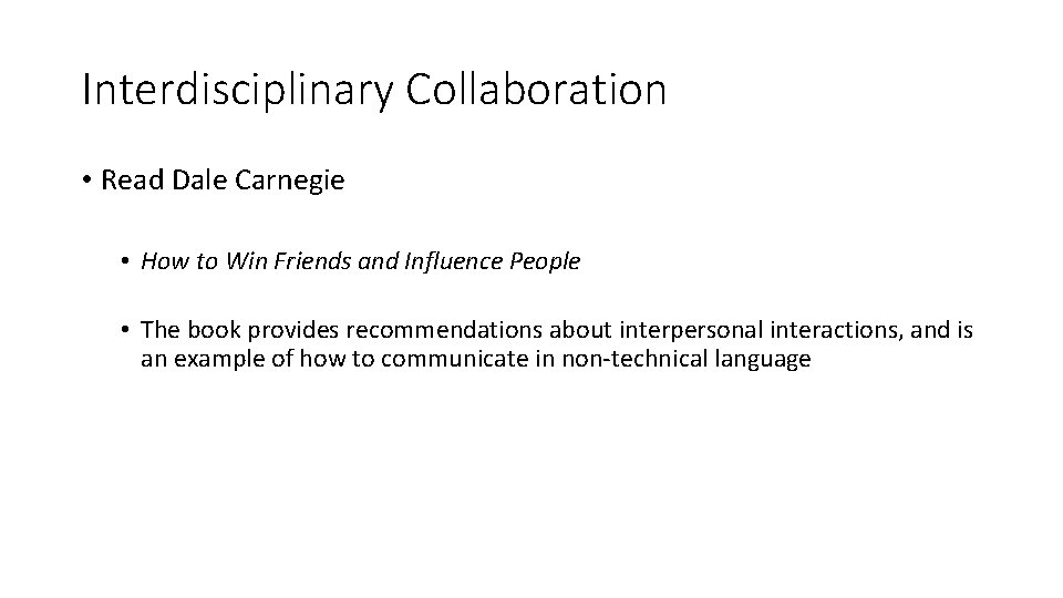 Interdisciplinary Collaboration • Read Dale Carnegie • How to Win Friends and Influence People