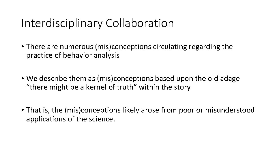 Interdisciplinary Collaboration • There are numerous (mis)conceptions circulating regarding the practice of behavior analysis