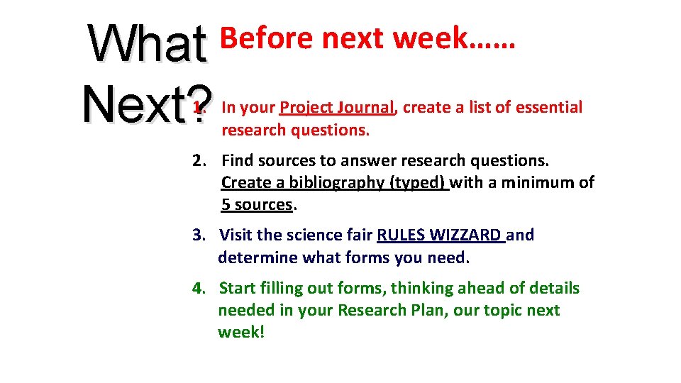 What Next? Before next week…… 1. In your Project Journal, create a list of