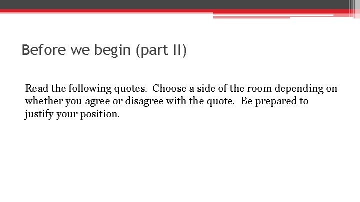 Before we begin (part II) Read the following quotes. Choose a side of the
