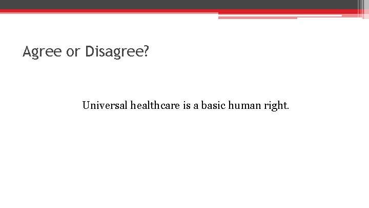 Agree or Disagree? Universal healthcare is a basic human right. 