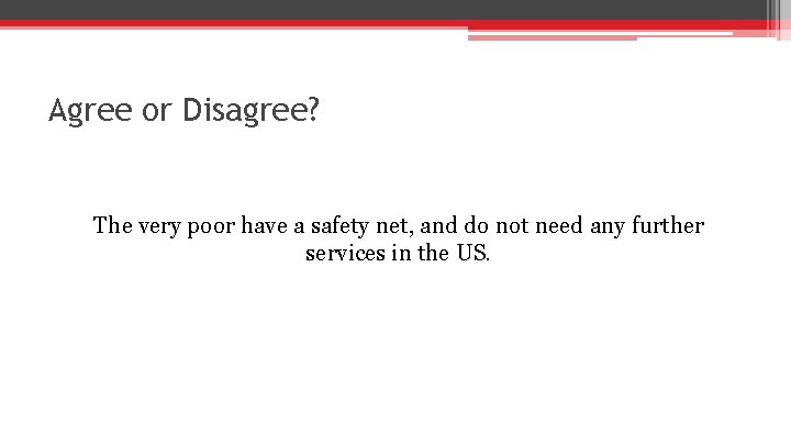 Agree or Disagree? The very poor have a safety net, and do not need