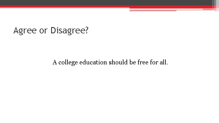 Agree or Disagree? A college education should be free for all. 
