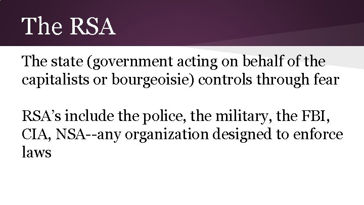 The RSA The state (government acting on behalf of the capitalists or bourgeoisie) controls