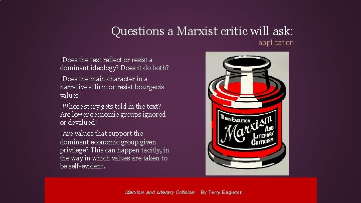 Questions a Marxist critic will ask: application • Does the text reflect or resist