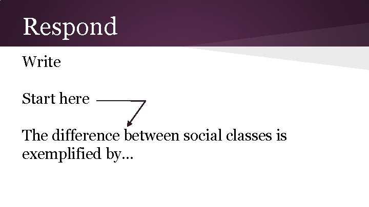 Respond Write Start here The difference between social classes is exemplified by. . .