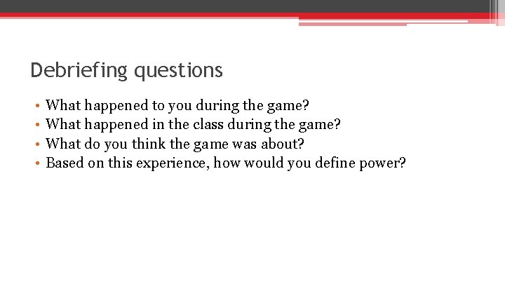 Debriefing questions • • What happened to you during the game? What happened in